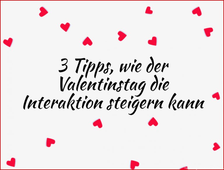 3 Tipps wie der Valentinstag Interaktion im Februar