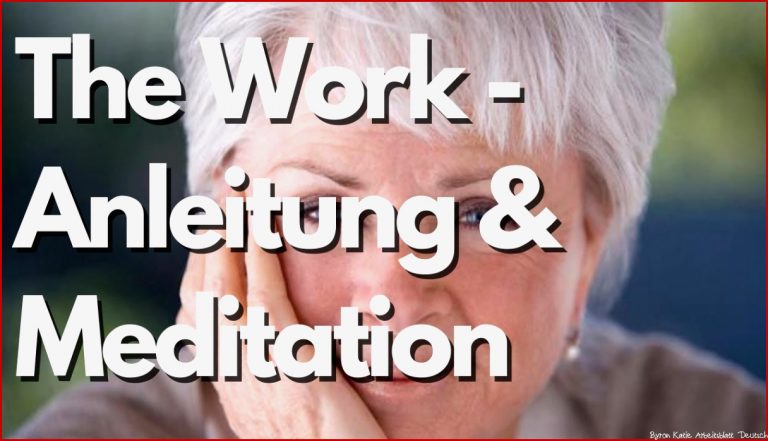 Byron Katie the Work Deutsch Anleitung & Meditation