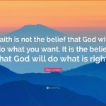 Max Lucado Quote “faith is Not the Belief that God Will