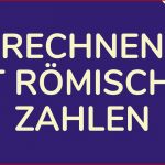 Rechnen Mit RÖmische Zahlen & Bilden Von Römischen Zahlen