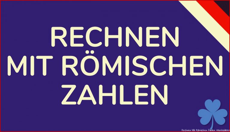 RECHNEN mit RÖMISCHE ZAHLEN & BILDEN von römischen Zahlen